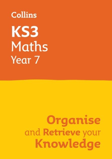KS3 MATHS YEAR 7: ORGANISE AND RETRIEVE YOUR KNOWLEDGE | 9780008598648