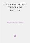 THE CARRIER BAG: THEORY OF FICTION | 9781999675998 | URSULA K. LE GUIN, DONNA HARAWAY