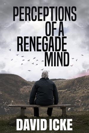PERCEPTIONS OF A RENEGADE MIND | 9781838415310 | DAVID ICKE