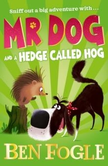 MR DOG AND A HEDGE CALLED HOG | 9780008306427 | BEN FOGLE
