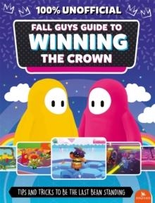 FALL GUYS: GUIDE TO WINNING THE CROWN | 9780753448700 | EDDIE ROBSON