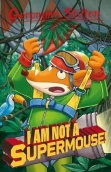 GERONIMO STILTON: I AM NOT A SUPERMOUSE! | 9781782269489 | GERONIMO STILTON