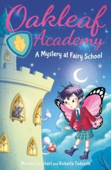 OAKLEAF ACADEMY: A MYSTERY AT FAIRY SCHOOL | 9781398816152 | MELODY LOCKHART