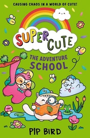 SUPER CUTE 04: THE ADVENTURE SCHOOL | 9780755501304 | PIP BIRD