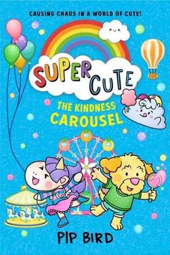 SUPER CUTE 05: THE KINDNESS CAROUSEL | 9780008512453 | PIP BIRD