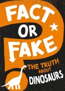 FACT OR FAKE?: THE TRUTH ABOUT DINOSAURS | 9781526318534 | SONYA NEWLAND