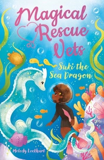 MAGICAL RESCUE VETS: SUKI THE SEA DRAGON | 9781398816084 | MELODY LOCKHART