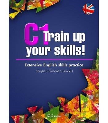 C1 TRAIN UP YOUR SKILL. EXTENSIVE ENGLISH SKILLS  | 9788473606950