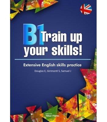B1 TRAIN UP YOUR SKILL EXTENSIVE ENGLISH SKILLS  | 9788473606936
