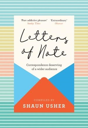 LETTERS OF NOTE : CORRESPONDENCE DESERVING OF A WIDER AUDIENCE | 9781838853174 | SHAUN USHER 