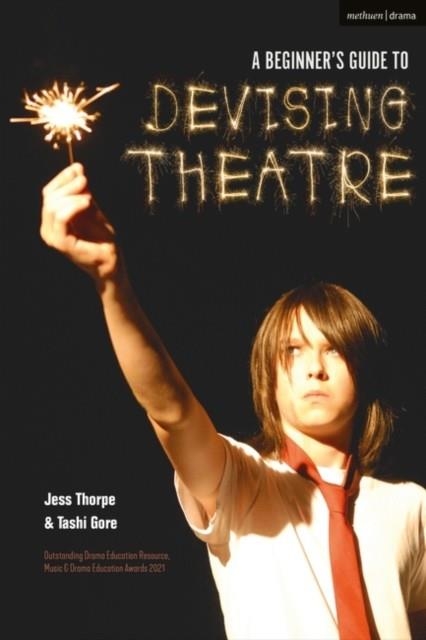 A BEGINNER'S GUIDE TO DEVISING THEATRE | 9781350025943 | JESS THORPE , TASHI GORE