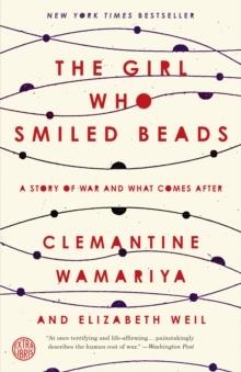 THE GIRL WHO SMILED BEADS: A STORY OF WAR AND WHAT COMES AFTER | 9780451495334 | CLEMANTINE WAMARIYA