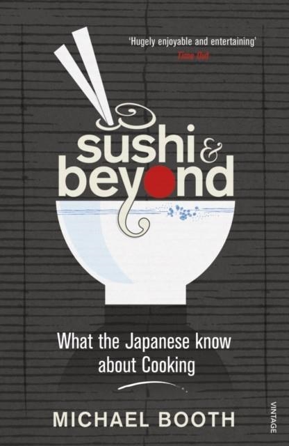 SUSHI AND BEYOND : WHAT THE JAPANESE KNOW ABOUT COOKING | 9780099516446 | MICHAEL BOOTH 