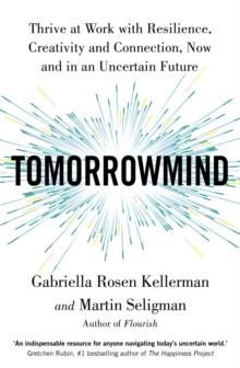TOMORROWMIND : THRIVING AT WORK WITH RESILIENCE, CREATIVITY, AND CONNECTION-NOW AND IN AN UNCERTAIN FUTURE | 9781529368642 | GABRIELLA ROSEN KELLERMAN / MARTIN SELIGMAN