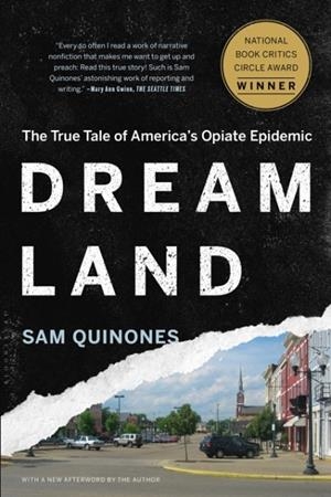 DREAMLAND: THE TRUE TALE OF AMERICA'S OPIATE EPIDEMIC | 9781620402528 | SAM QUINONES