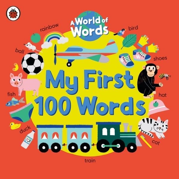 MY FIRST 100 WORDS : A WORLD OF WORDS | 9780241548998 | LADYBIRD