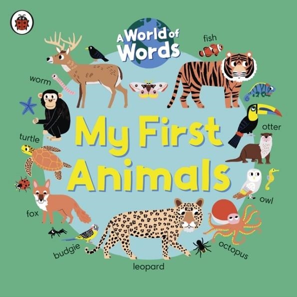 MY FIRST ANIMALS : A WORLD OF WORDS | 9780241549018 | LADYBIRD