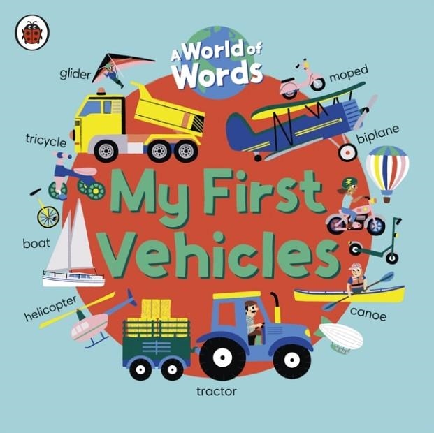 MY FIRST VEHICLES : A WORLD OF WORDS | 9780241549025 | LADYBIRD