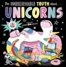 THE UNBELIEVABLE TRUTH ABOUT... UNICORNS | 9781803376233 | ROSIE GREENING