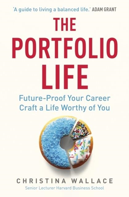 THE PORTFOLIO LIFE : FUTURE-PROOF YOUR CAREER AND CRAFT A LIFE WORTHY OF YOU | 9781529146349 | CHRISTINA WALLACE