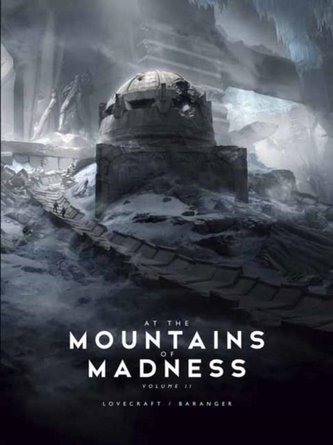 AT THE MOUNTAINS OF MADNESS VOL. 2 | 9781624650512 | H P LOVECRAFT / FRANÇOIS BARANGER