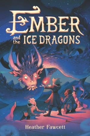 EMBER AND THE ICE DRAGONS | 9780062854513 | FAWCETT, HEATHER