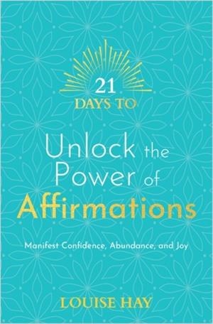 21 DAYS TO UNLOCK THE POWER OF AFFIRMATIONS : MANIFEST CONFIDENCE, ABUNDANCE, AND JOY | 9781788178884 | LOUISE HAY