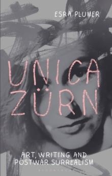 UNICA ZURN : ART, WRITING AND POST-WAR SURREALISM | 9781350296954 | ESRA PLUMER