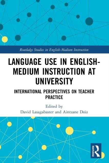LANGUAGE USE IN ENGLISH-MEDIUM INSTRUCTION AT UNIVERSITY : INTERNATIONAL PERSPECTIVES ON TEACHER PRACTICE | 9780367681807