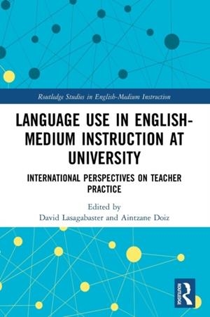 LANGUAGE USE IN ENGLISH-MEDIUM INSTRUCTION AT UNIVERSITY : INTERNATIONAL PERSPECTIVES ON TEACHER PRACTICE | 9780367681807