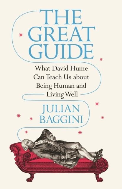 THE GREAT GUIDE : WHAT DAVID HUME CAN TEACH US ABOUT BEING HUMAN AND LIVING WELL | 9780691220864 | JULIAN BAGGINI 