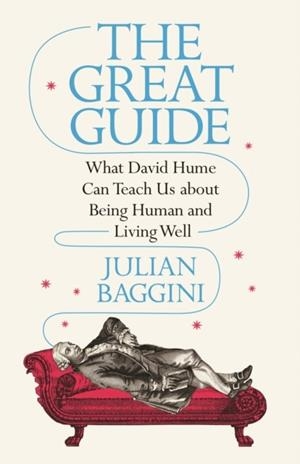 THE GREAT GUIDE : WHAT DAVID HUME CAN TEACH US ABOUT BEING HUMAN AND LIVING WELL | 9780691220864 | JULIAN BAGGINI 