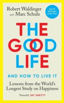 THE GOOD LIFE : LESSONS FROM THE WORLD'S LONGEST STUDY ON HAPPINESS | 9781846046766 | ROBERT WALDINGER / MARC SCHULZ