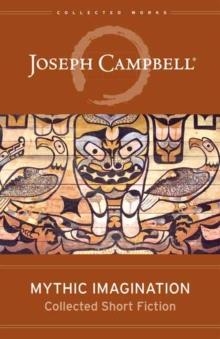 MYTHIC IMAGINATION : COLLECTED SHORT FICTION | 9781608688098 | JOSEPH CAMPBELL