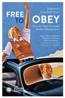 FREE TO OBEY: HOW THE NAZIS INVENTED MODERN MANAGEMENT | 9781787704459 | JOHANN CHAPOUTOT