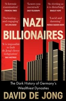 NAZI BILLIONAIRES: THE DARK HISTORY OF GERMANY'S WEALTHIEST DYNATIES | 9780008299798 | DAVID DE JONG