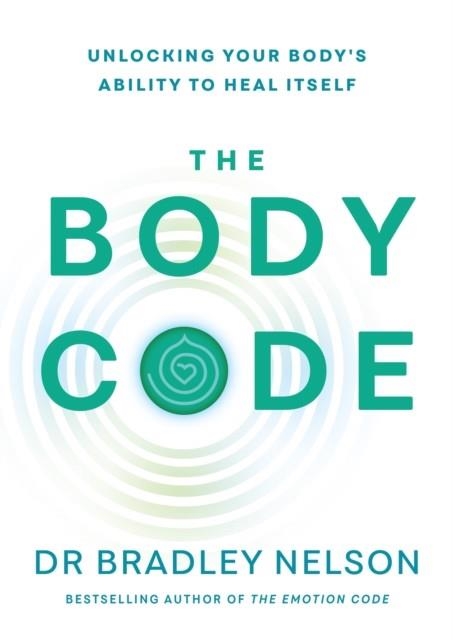 THE BODY CODE : UNLOCKING YOUR BODY'S ABILITY TO HEAL ITSELF | 9781785044038 | DR BRADLEY NELSON 