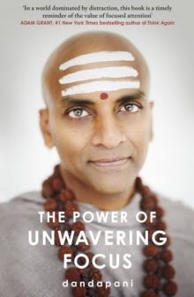 THE POWER OF UNWAVERING FOCUS : FOCUS YOUR MIND, FIND JOY AND MANIFEST YOUR GOALS | 9781787635999 | DANDAPANI 