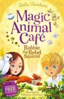 MAGIC ANIMAL CAFE 03: ROBBIE THE REBEL SQUIRREL | 9781782269328 | STELLA TARAKSON