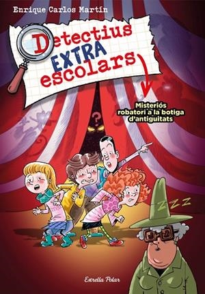 DETECTIUS EXTRAESCOLARS 2. MISTERIÓS ROBATORI A LA BOTIGA D'ANTIGUITATS | 9788413894904 | ENRIQUE CARLOS MARTÍN