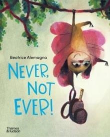 NEVER, NOT EVER! | 9780500296936 | BEATRICE ALEMAGNA