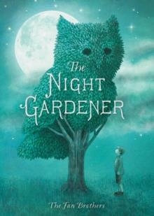 THE NIGHT GARDENER | 9781786030412 | FAN BROTHERS