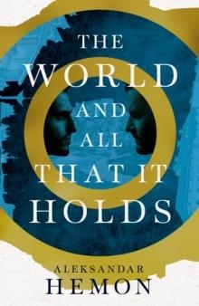 THE WORLD AND ALL THAT IT HOLDS | 9780330535809 | ALEKSANDAR HEMON