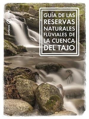 GUÍA DE LAS RESERVAS NATURALES FLUVIALES DE LA CUENCA DEL TAJO | 9788408268888