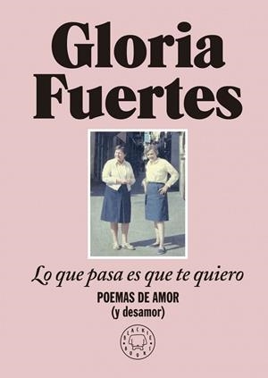 LO QUE PASA ES QUE TE QUIERO | 9788419172860 | GLORIA FUERTES