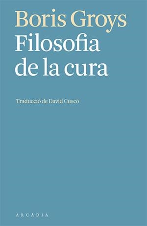 FILOSOFIA DE LA CURA | 9788412592603 | BORIS GROYS