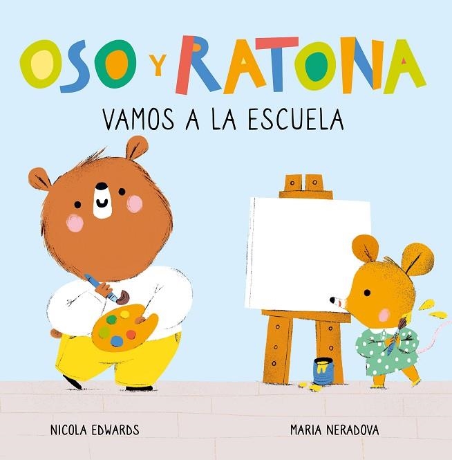 OSO Y RATONA. PEQUEÑAS MANITAS - VAMOS A LA ESCUELA | 9788448857264 | EDWARDS, NICOLA/NERADOVA, MARIA