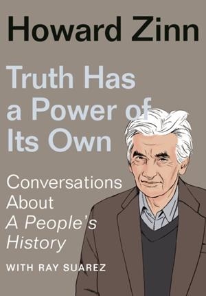 TRUTH HAS A POWER OF ITS OWN : CONVERSATIONS ABOUT A PEOPLE'S HISTORY | 9781620977316 | HOWARD ZINN