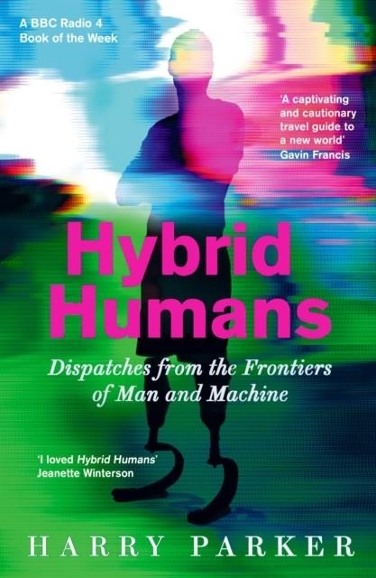 HYBRID HUMANS: DISPATCHES FROM THE FRONTIERS OF MAN AND MACHINE | 9781788163118 | HARRY PARKER