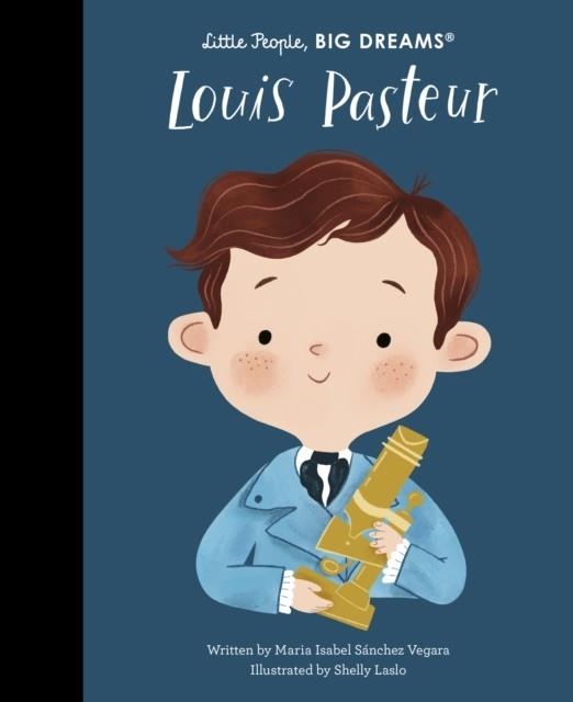 LITTLE PEOPLE, BIG DREAMS 96: LOUIS PASTEUR  | 9780711283121 | MARIA ISABEL SANCHEZ VERGARA